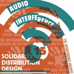 Audio Interference 15: Solidarity, Distribution, Design
