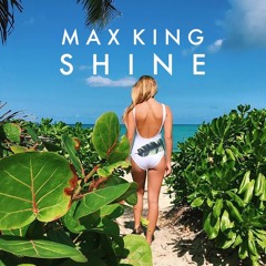 Max King - S   H   I   N   E (original Mix)