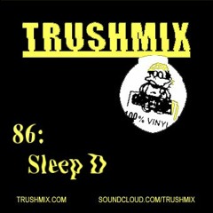 Trushmix 86 - Sleep D