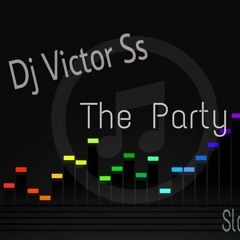 Dj Victor Ss - The Party (Slowstyle 2016)
