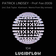 Patrick Lindsey - Prof. Fee 2009 (incl. Dub Taylor, Klartraum, Manna From Sky rmxs) Lucidflow LF104