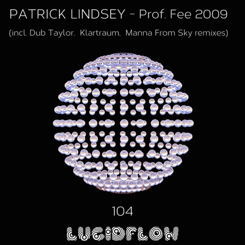 Patrick Lindsey - Prof. Fee 2009 (incl. Dub Taylor, Klartraum, Manna From Sky rmxs) Lucidflow LF104