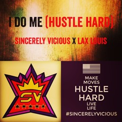 I Do Me (Hustle Hard) by Sincerely Vicious ft Lax Louis produced by El Padrino Ramirez