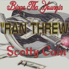 RAN THREW (ft. Scotty Cain)