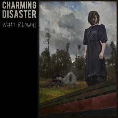Charming Disaster - What Remains