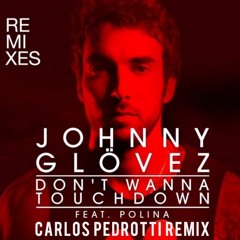 Johnny Glovez Feat. Polina - Don't Wanna Touchdown (Carlos Pedrotti Remix)