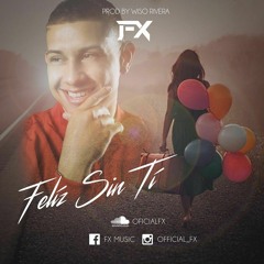 Feliz Sin Ti - FX (Prod.WisoRivera)