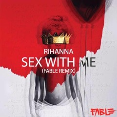 Rihanna - Sex With Me ( Fable Remix )