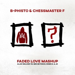 B-Phisto & Chessmaster F - Faded Love Mashup ***FREE DOWNLOAD: click BUY***