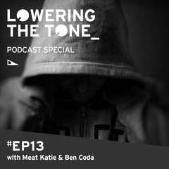 'Lowering The Tone' Episode 13 Special with Meat Katie & Ben Coda (Podcast)