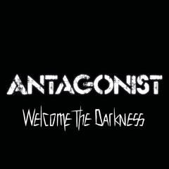 Antagonist - Welcome The Darkness (HQ)