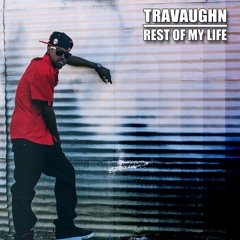 Travaughn - Rest Of My Life (Prod. By E. Smitty)
