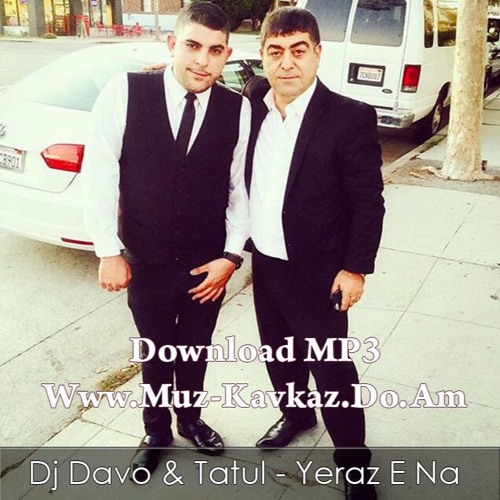 Dj Davo & Tatul Avoyan - Yeraz E Na 2016 [www.muz-kavkaz.do.am]
