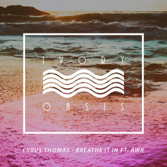 Cyrus Thomas - Breathe It In ft. AWR