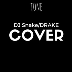 Tone-Dj Snake/DRAKE Cover