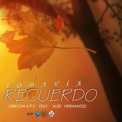Todavia Recuerdo- Griflow EPS feat. Alee Hernandéz
