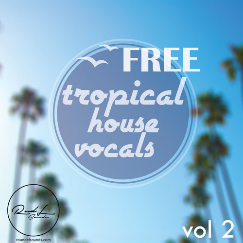 FREE Tropical House Vocals 2 [2 Construction Kits, Stems, Loops Dry / Wet Vocals]