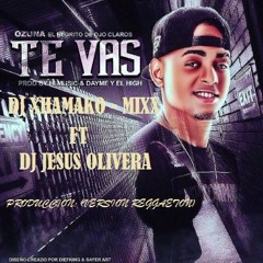 98 - Ozuna - Te Vas (Version Reggaeton) - [[Dj Xhamako - Mixx FT Dj Jesus Olivera]]