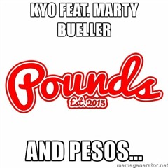 Pounds & Pesos feat. Marty Bueller (produced by Kisai The Spooniest Bard)