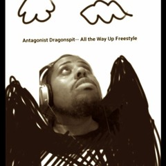 Antagonist - Dragonspit - All The Way Up Freestyle