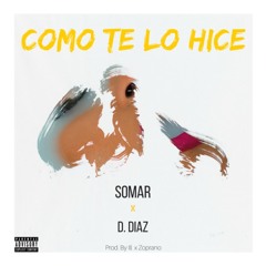 SOMAR ft D. Diaz- Como Te Lo Hice