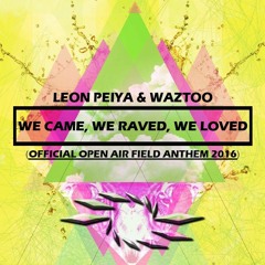 We Came, We Raved, We Loved  (Open Air Field Festival 2016 Anthem song)
