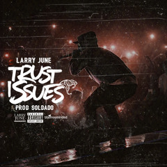 Larry June - Trust Issues [Prod. Soldado]