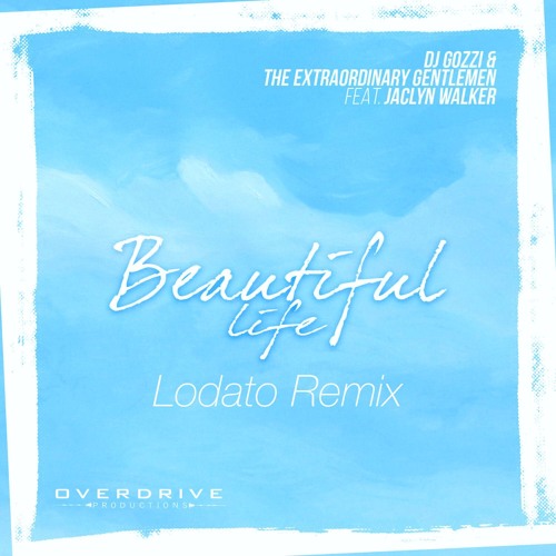 DJ Gozzi & The Extraordinary Gentlemen Ft. Jaclyn Walker - Beautiful Life (Lodato Remix)