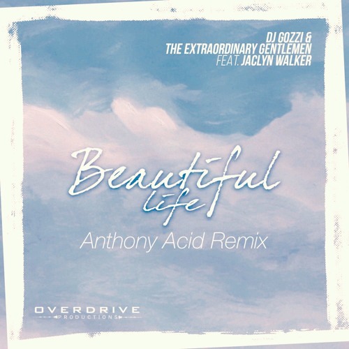 DJ Gozzi and The Extraordinary Gentlemen ft Jaclyn Walker - Beautiful Life (Anthony Acid Remix)