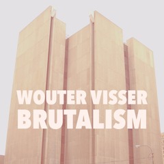 Wouter Visser - Brutalism