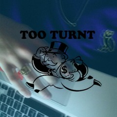 TOO TURNT