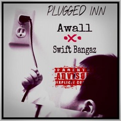 AWALL "PLUGGED INN" PRODUCED BY SWIFT BANGAZ