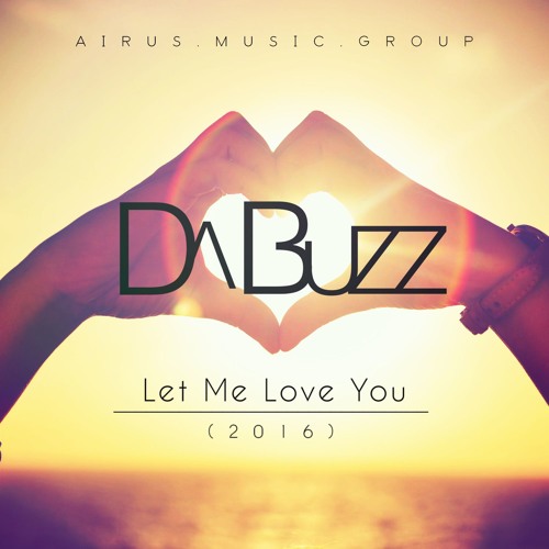 Da Buzz - Let Me Love You (Hats 2016 Remix Radio Edit)