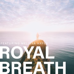 Royal Breath (feat. Melissa Hayes)// Free DL