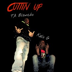TA Blancho x Kelo G - Cuttin Up Freestyle (Official Audio)
