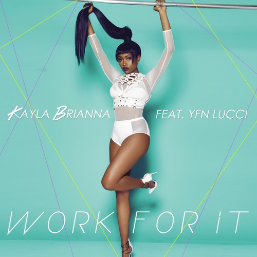 Kayla Brianna ft. YFN Lucci - "Work For It"