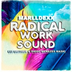 Marlldexx - Radical Work Sound ( Lui Smither & Diego Menezes Mashup)