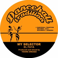 El Fata - My Selector + Dub (7" vinyl - Dancehall Tradition)