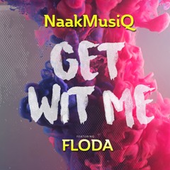 NaakMusiQ Ft Floda - Get Wit Me (Radio Edit)