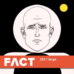FACT mix 553 - Serge (May 2016)