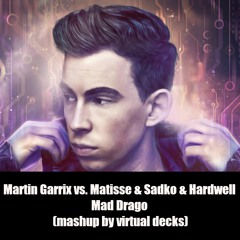 Martin Garrix Vs. Matisse & Sadko & Hardwell - Mad Dragon (mashup By Virtual Decks)
