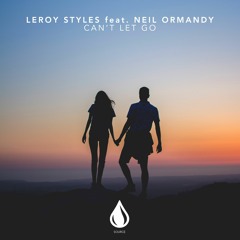 Leroy Styles Ft. Neil Ormandy - Can't Let Go (Out now)