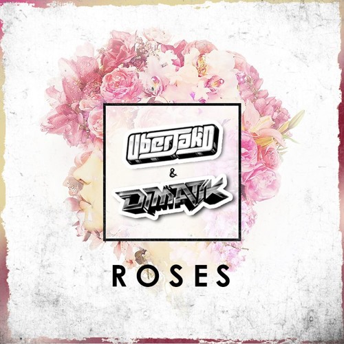 Roses - (Uberjakd & Dimatik Revibe)