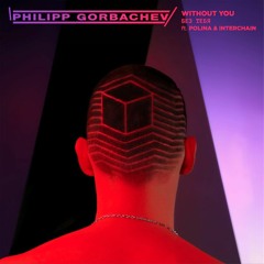 Philipp Gorbachev - Without You ft. Polina & Interchain