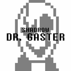 Dr. Gaster ~ Shadrow