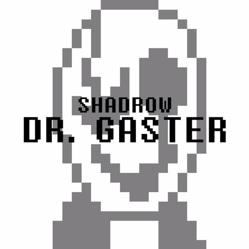 Dr. Gaster ~ Shadrow