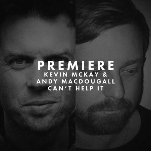 PREMIERE: Kevin McKay & Andy MacDougall - Can't Help It