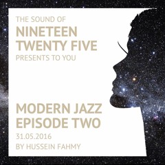 The Sound of Nineteen Twenty Five: Modern Jazz Episode 2 (Mixed by Hussein Fahmy)