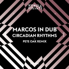 Marcos In Dub - Circadian Rhythms (Pete Oak Remix)