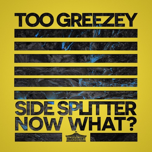 AMUSE004 - TOO GREEZEY - SIDE SPLITTER // NOW WHAT?